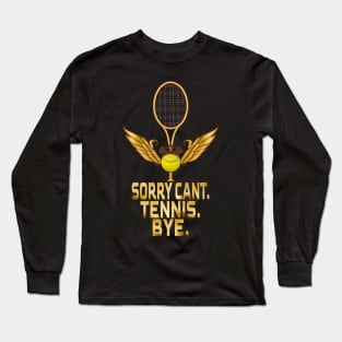 Sorry Can't Tennis Bye, Tennis Lovers Long Sleeve T-Shirt